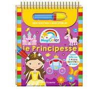 Le principesse. Magicolor. Ediz. a spirale. Con il magico pennarello ad acqua