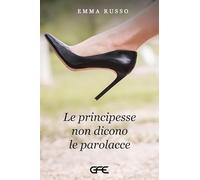 Libri Emma Russo - Le Principesse Non Dicono Le Parolacce