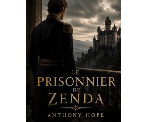 Le Prisonnier de Zenda: par Anthony Hope