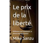 Le prix de la liberté: Réflexions sur la politique, la démocratie et la justice