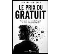 LE PRIX DU GRATUIT: Tu ne paies pas avec de l’argent. Tu paies avec ce que tu es.