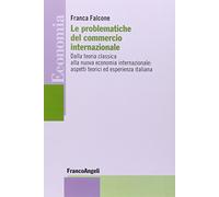 Le problematiche del commercio internazionale. Dalla teoria classica alla nuova economia internazionale: aspetti teorici ed esperienza italiana