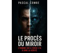 LE PROCÈS DU MIROIR: L'HOMME QUI A FORCÉ L'IA À DIRE LA VÉRITÉ