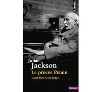 Le procès Pétain: Vichy face à ses juges