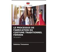 LE PROCESSUS DE FABRICATION DU COSTUME TRADITIONNEL FÉMININ: Monographie