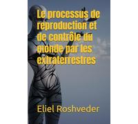 Le processus de reproduction et de contrôle du monde par les extraterrestres