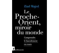 Le Proche-Orient, miroir du monde: Comprendre le basculement en cours