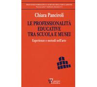 Le professionalità educative tra scuola e musei. Esperienze e metodi nell'...
