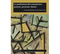 Le professioni del comunicare: passato, presente, futuro - [Quasar]