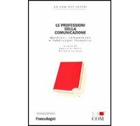 Le professioni della comunicazione. Mestieri, competenze e fabbisogni formativi