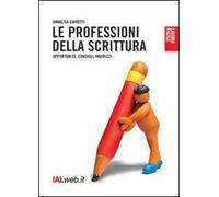 Le professioni della scrittura. Opportunità, consigli, indirizzi