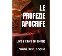 LE PROFEZIE APOCRIFE: Libro 2: L'Arca del Silenzio
