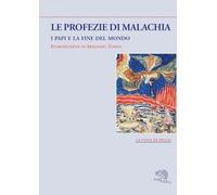 Le profezie di Malachia. I papi e la fine del mondo