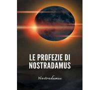 Le profezie di Nostradamus. Nuova ediz.
