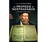 Le profezie di Nostradamus. Rivelazioni senza tempo