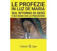 Le profezie in Luz de Maria sul ritorno di Gesù e sui segni che lo precedono