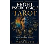 LE PROFIL PSYCHOLOGIQUE PAR LE TAROT: Profiler une personne : émotions, énergie, dynamiques et points sensibles