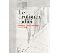 Le profonde radici. Disegni di Ettore Sottsass sr. 1911-1929 - [Scripta]