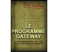 Le Programme Gateway: Le Programme secret de la CIA sur la conscience et la réalité