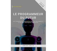 Le Programmeur du Futur: Les Compétences Essentielles pour les Développeurs à l’Ère de l’Intelligence Artificielle