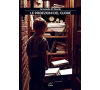 Le proiezioni del cuore - Di Nardo Armando