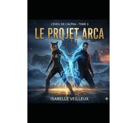 Le projet Arca: L'éveil de l'alpha: 3