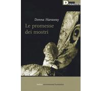 LE PROMESSE DEI MOSTRI - HARAWAY DONNA J. - DeriveApprodi