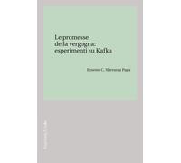Le promesse della vergogna: esperimenti su Kafka - Sferrazza Papa Ernesto C.