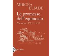 Le promesse dell'equinozio. Memorie 1907-1937 - Eliade Mircea