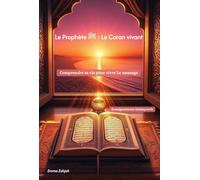 Le Prophète ﷺ, Le Coran vivant: Comprendre sa vie pour vivre Le message