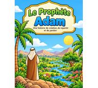 Le Prophète Adam: Une histoire de création, de repentir et de pardon