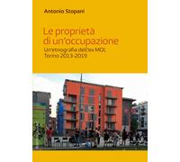 Le proprietà di un'occupazione. Un'etnografia dell'ex MOI, Torino 2013-201...