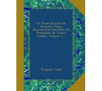 Le Prose Diverse Di Torquato Tasso, Nuovamente Raccolte Ed Emendate Da Cesare Guasti, Volume 1...