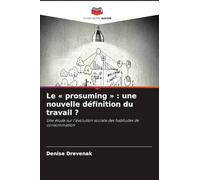 Le ' prosuming ' : une nouvelle définition du travail ?: Une étude sur l'évolution sociale des habitudes de consommation