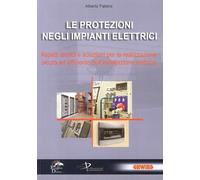 Le Protezioni negli Impianti Elettrici. Aspetti Teorici e Soluzioni per la Reali