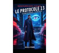 LE PROTOCOLE 13 : Quand une IA prédit les meurtres… et vous accuse: Thriller psychologique et technologique, teinté de polar noir et d’anticipation, ... et une tension policière soutenue