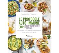 Le protocole auto-immune (AIP) pour transformer votre vie: 100 recettes pour réduire l'inflammation et renforcer votre santé