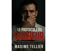 Le Protocole du Bonheur: Ils lui ont promis le bonheur. Il y a laissé son âme. Un thriller psychologique glaçant.