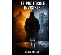 Le Protocole Invisible - Thriller politique: Pouvoir, secrets et manipulation au sommet de l’Europe