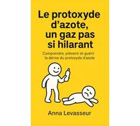 Le protoxyde d'azote : un gaz pas si hilarant: Comprendre, prévenir et guérir la dérive du protoxyde d’azote