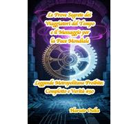 Le Prove Segrete dei Viaggiatori del Tempo e il Messaggio per la Pace Mondiale