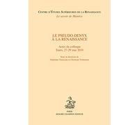 LE PSEUDO-DENYS À LA RENAISSANCE.: Actes du colloque, Tours, 27-29 mai 2010