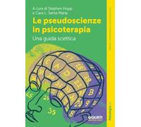 Le pseudoscienze in psicoterapia. Una guida scettica