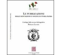 Le pubblicazioni delle Deputazioni e Società di storia patria. Catalogo della mostra bibliografica