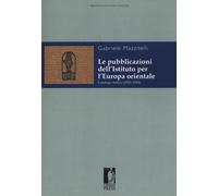 Le pubblicazioni dell'Istituto per l'Europa orientale. Catalogo storico (1...