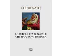 Le pubblicità di Natale che hanno fatto epoca. Ediz. illustrata