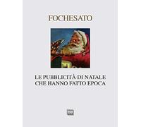 Le pubblicità di Natale che hanno fatto epoca. Ediz. illustrata
