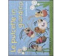 Le pulcette in giardino. Ediz. illustrata