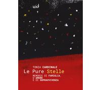 Le pure stelle. Memorie di famiglia, d'amore e di sopravvivenza - Cardinal...
