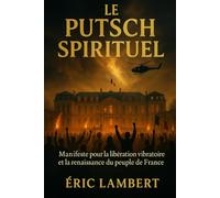 Le Putsch Spirituel: Manifeste pour la libération vibratoire et la renaissance du peuple de France